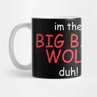 I'm the Big Bad Wolf, Duh! Mug